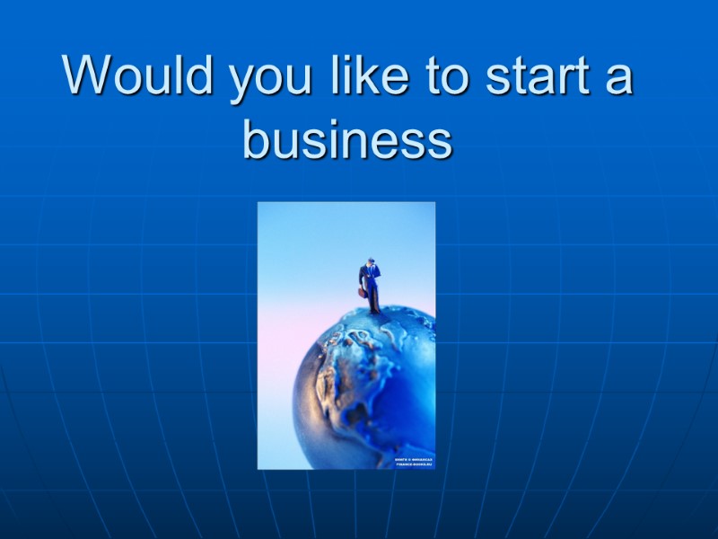 Would you like to start a business